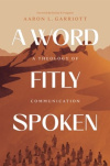 A Word Fitly Spoken: - A Theology of Communication